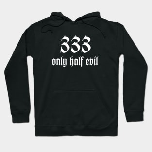 333 Only Half Evil Hoodie